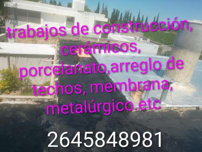  Realiz� trabajos de construcci�n cer�micos porcelanato arreglo de techos colocaci�n de membrana etc 